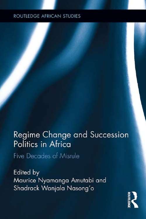 Book cover of Regime Change and Succession Politics in Africa: Five Decades of Misrule (Routledge African Studies #9)