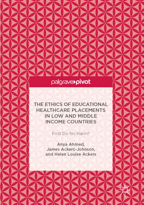 Book cover of The Ethics of Educational Healthcare Placements in Low and Middle Income Countries: First Do No Harm? (1st ed. 2017)