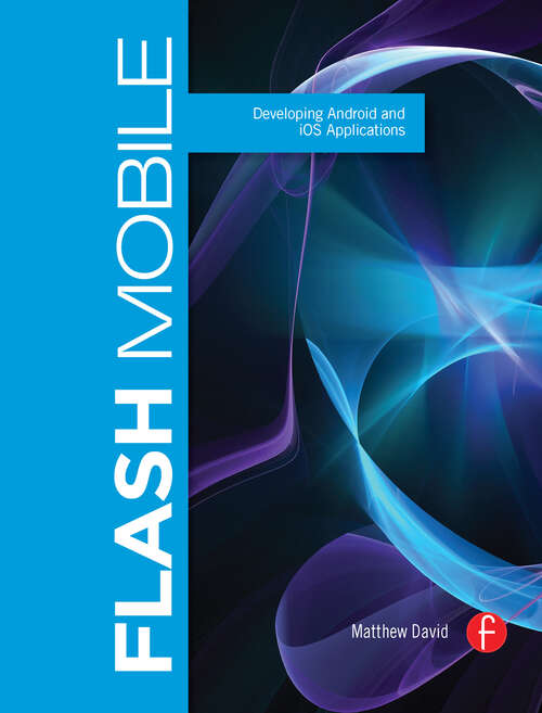 Book cover of Flash Mobile: Developing Android and iOS Applications (Visualizing The Web Ser.)
