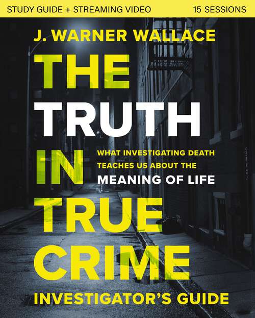 Book cover of The Truth in True Crime Investigator's Guide plus Streaming Video: What Investigating Death Teaches Us About the Meaning of Life?