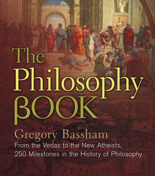Book cover of The Philosophy Book: From the Vedas to the New Atheists, 250 Milestones in the History of Philosophy (Union Square & Co. Milestones)