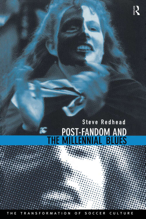 Book cover of Post-Fandom and the Millennial Blues: The Transformation of Soccer Culture