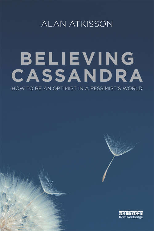 Book cover of Believing Cassandra: How to be an Optimist in a Pessimist's World (2)