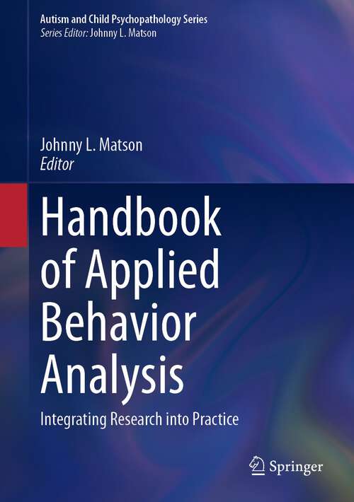 Book cover of Handbook of Applied Behavior Analysis: Integrating Research into Practice (1st ed. 2023) (Autism and Child Psychopathology Series)