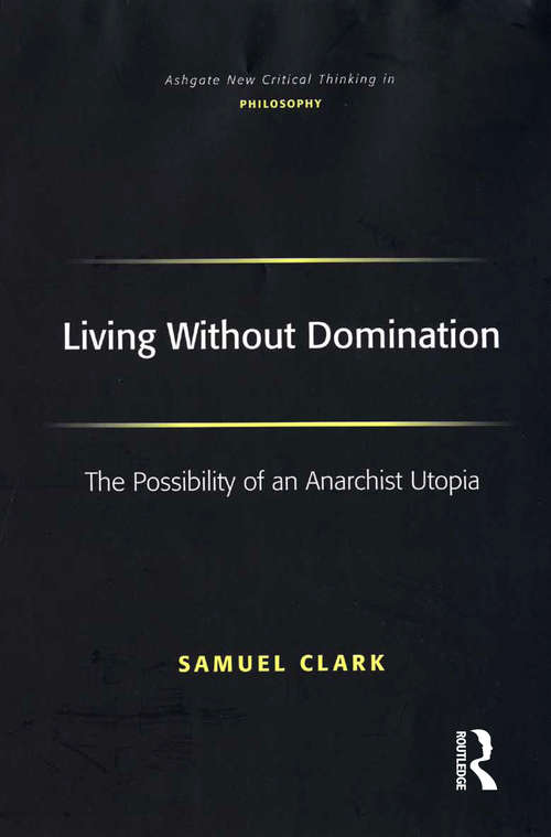 Book cover of Living Without Domination: The Possibility of an Anarchist Utopia (Ashgate New Critical Thinking in Philosophy)