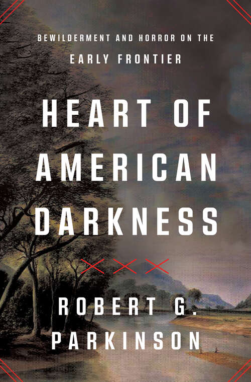 Book cover of Heart of American Darkness: Bewilderment and Horror on the Early Frontier