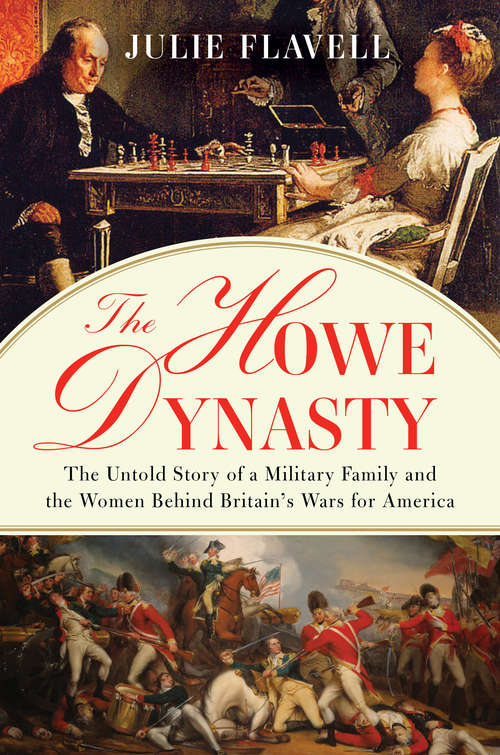 Book cover of The Howe Dynasty: The Untold Story Of A Military Family And The Women Behind Britain's Wars For America