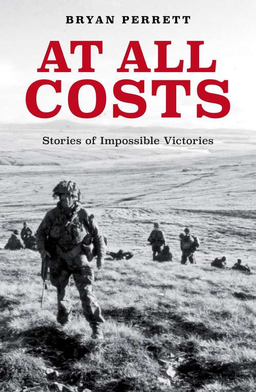 Book cover of At All Costs: Stories Of Impossible Victories (Cassell Military Classics Ser.)