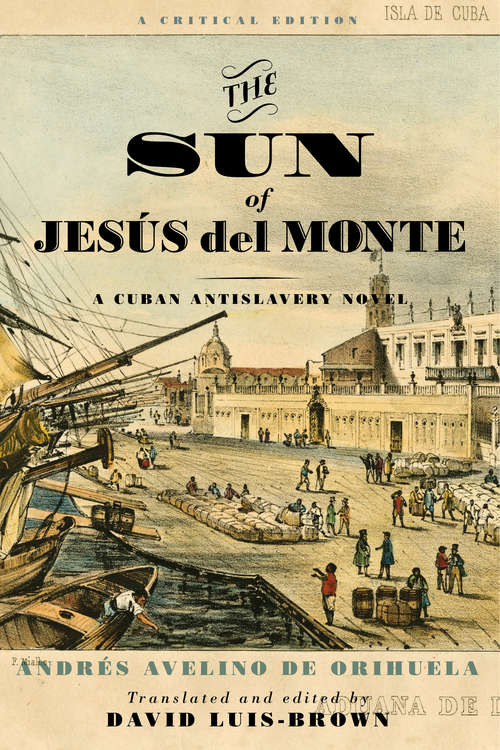 Book cover of The Sun of Jesús del Monte: A Cuban Antislavery Novel (Writing the Early Americas)