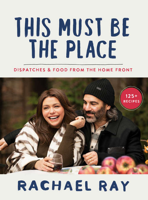 Book cover of This Must Be the Place: Dispatches & Food from the Home Front