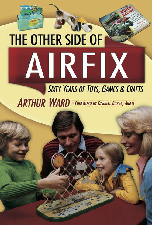 Book cover of The Other Side Of Airfix: Sixty Years of Toys, Games & Crafts
