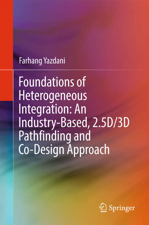 Book cover of Foundations of Heterogeneous Integration: An Industry-Based, 2.5D/3D Pathfinding and Co-Design Approach