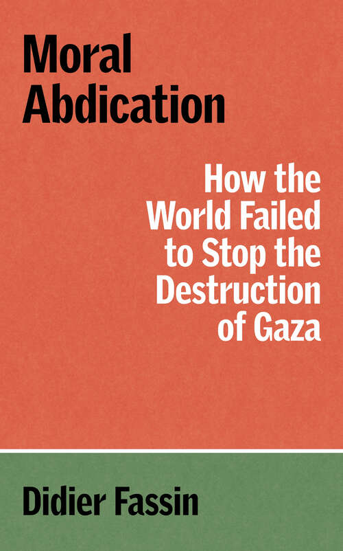 Book cover of Moral Abdication: How the World Failed to Stop the Destruction of Gaza