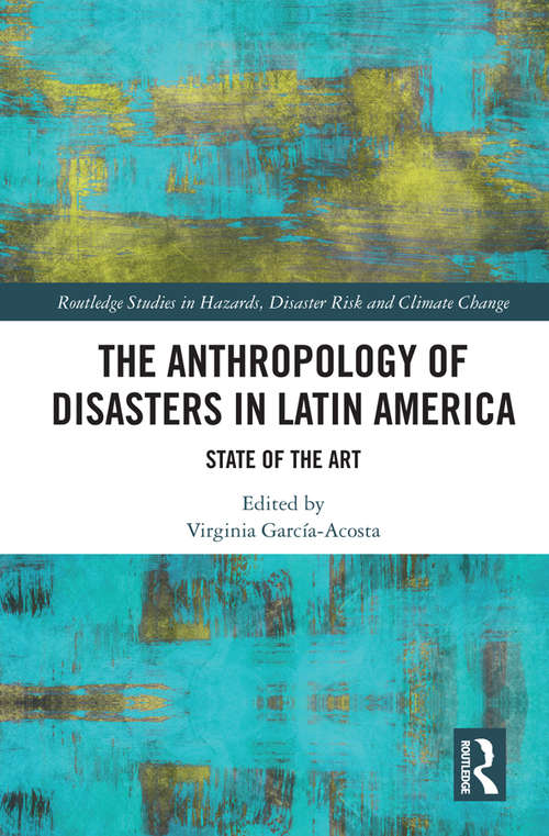 Book cover of The Anthropology of Disasters in Latin America: State of the Art (Routledge Studies in Hazards, Disaster Risk and Climate Change)