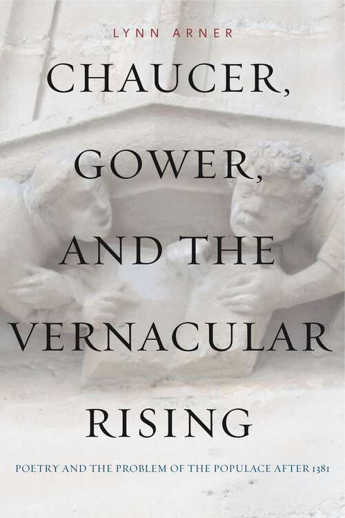 Book cover of Chaucer, Gower, and the Vernacular Rising: Poetry and the Problem of the Populace After 1381