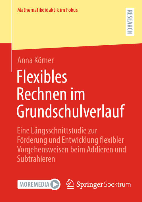 Book cover of Flexibles Rechnen im Grundschulverlauf: Eine Längsschnittstudie zur Förderung und Entwicklung flexibler Vorgehensweisen beim Addieren und Subtrahieren (2024) (Mathematikdidaktik im Fokus)