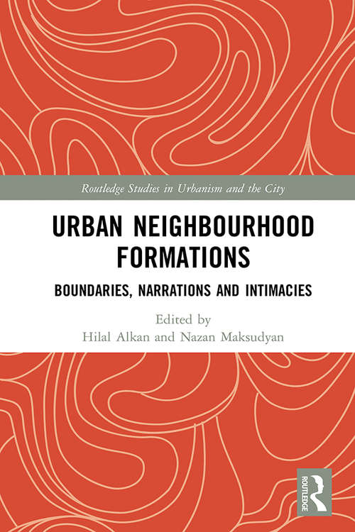 Book cover of Urban Neighbourhood Formations: Boundaries, Narrations and Intimacies (Routledge Studies in Urbanism and the City)