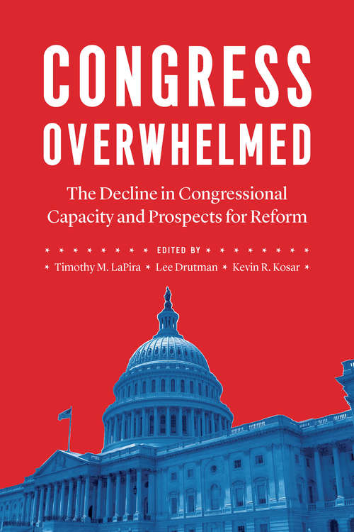 Book cover of Congress Overwhelmed: The Decline in Congressional Capacity and Prospects for Reform