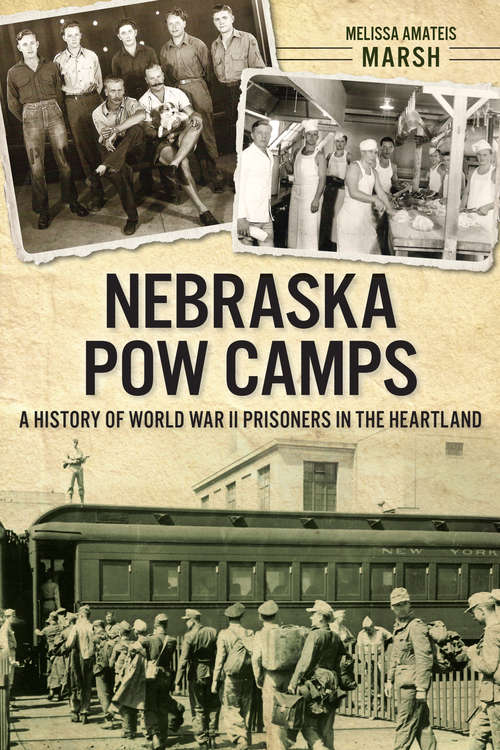 Book cover of Nebraska POW Camps: A History of World War II Prisoners in the Heartland