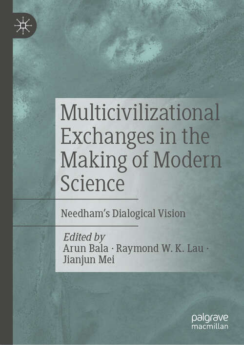 Book cover of Multicivilizational Exchanges in the Making of Modern Science: Needham’s Dialogical Vision (2024)