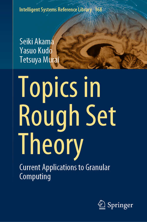 Book cover of Topics in Rough Set Theory: Current Applications to Granular Computing (1st ed. 2020) (Intelligent Systems Reference Library #168)