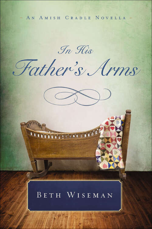 Book cover of In His Father's Arms: An Amish Cradle Novella (Amish Cradle Novellas)