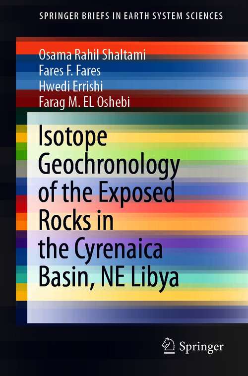 Book cover of Isotope Geochronology of the Exposed Rocks in the Cyrenaica Basin, NE Libya (1st ed. 2021) (SpringerBriefs in Earth System Sciences)