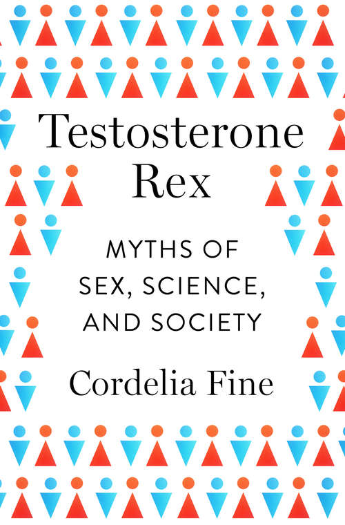 Book cover of Testosterone Rex: Myths of Sex, Science, and Society