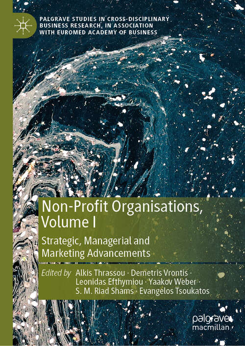 Book cover of Non-Profit Organisations, Volume I: Strategic, Managerial and Marketing Advancements (2024) (Palgrave Studies in Cross-disciplinary Business Research, In Association with EuroMed Academy of Business)