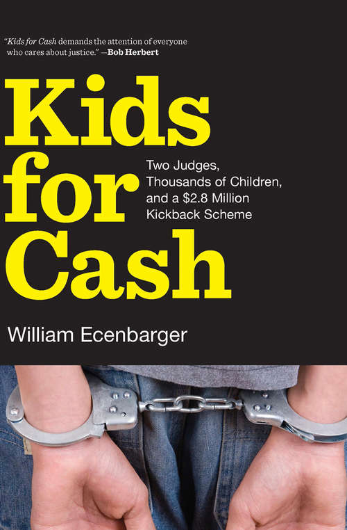 Book cover of Kids for Cash: Two Judges, Thousands of Children, and a $2.8 Million Kickback Scheme