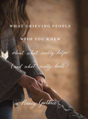 Book cover of What Grieving People Wish You Knew about What Really Helps (and What Really Hurts)