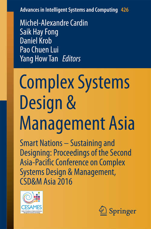 Book cover of Complex Systems Design & Management Asia: Smart Nations – Sustaining and Designing: Proceedings of the Second Asia-Pacific Conference on Complex Systems Design & Management, CSD&M Asia 2016 (Advances in Intelligent Systems and Computing #426)