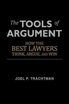 Book cover of The Tools of Argument: How the Best Lawyers Think, Argue, and Win