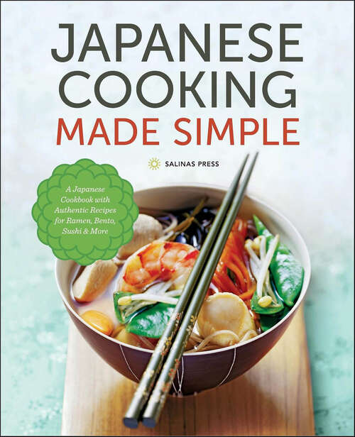 Book cover of Japanese Cooking Made Simple: A Japanese Cookbook with Authentic Recipes for Ramen, Bento, Sushi & More