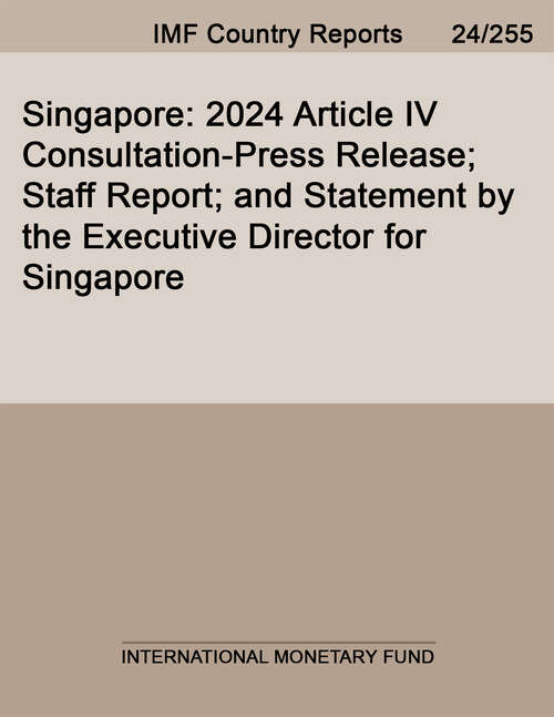 Book cover of Singapore: 2024 Article Iv Consultation-press Release; Staff Report; And Statement By The Executive Director For Singapore (Imf Staff Country Reports)