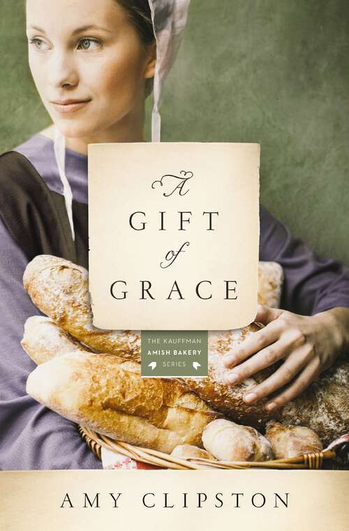 Book cover of A Gift of Grace: A Novel (Kauffman Amish Bakery Series #1)