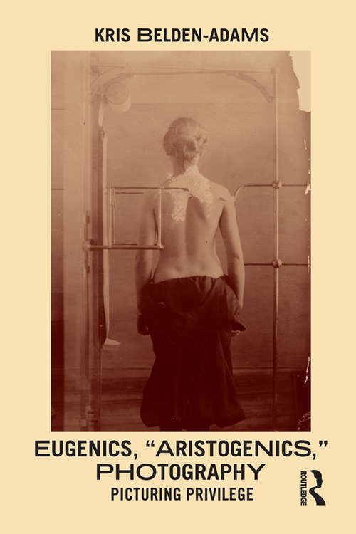 Book cover of Eugenics, 'Aristogenics', Photography: Picturing Privilege