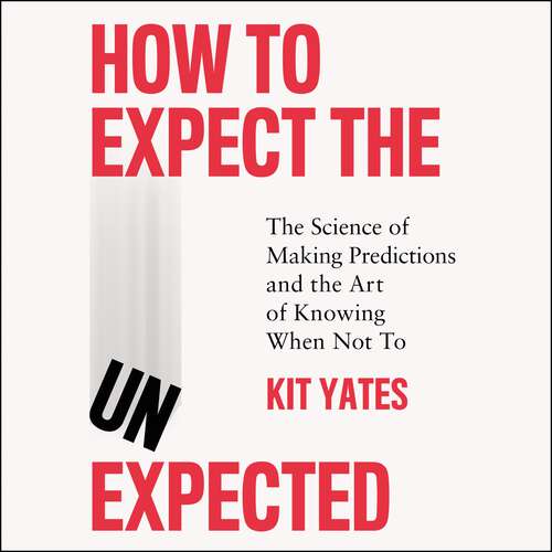 Book cover of How to Expect the Unexpected: The Science of Making Predictions and the Art of Knowing When Not To