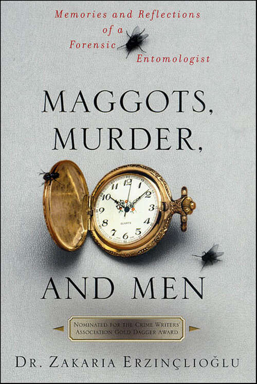 Book cover of Maggots, Murder, and Men: Memories and Reflections of a Forensic Entomologist