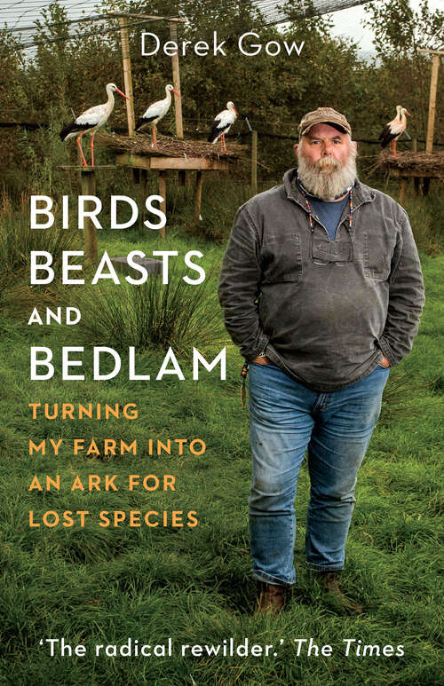Book cover of Birds, Beasts and Bedlam: Turning My Farm into an Ark for Lost Species