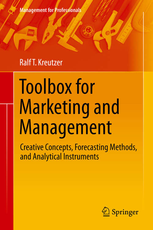 Book cover of Toolbox for Marketing and Management: Creative Concepts, Forecasting Methods, and Analytical Instruments (1st ed. 2019) (Management for Professionals)