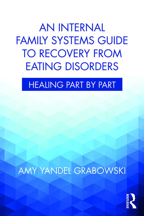 Book cover of An Internal Family Systems Guide to Recovery from Eating Disorders: Healing Part by Part