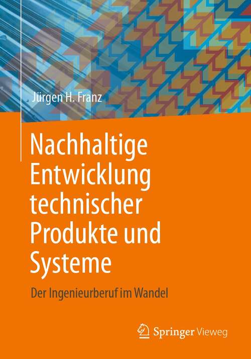 Book cover of Nachhaltige Entwicklung technischer Produkte und Systeme: Der Ingenieurberuf im Wandel (1. Aufl. 2021)