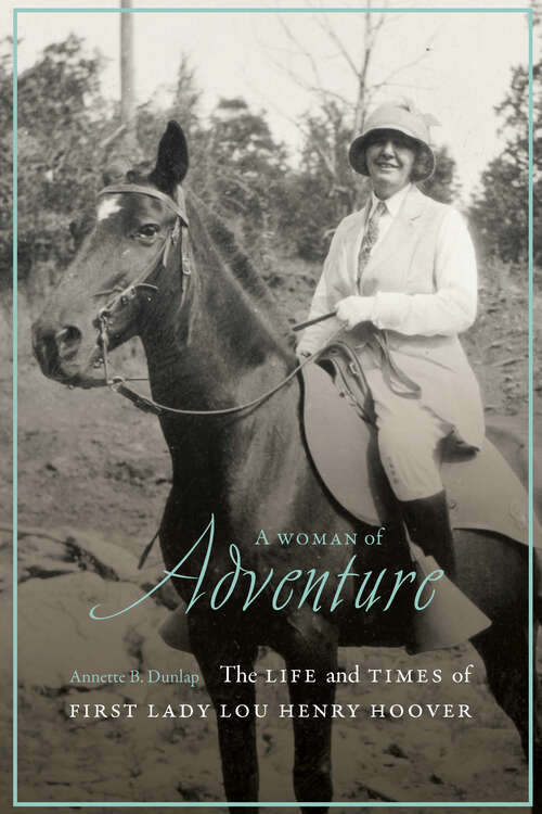 Book cover of A Woman of Adventure: The Life and Times of First Lady Lou Henry Hoover