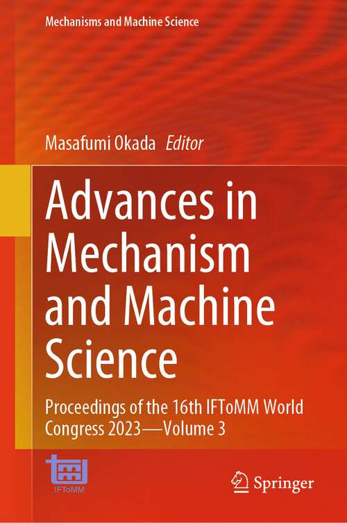Book cover of Advances in Mechanism and Machine Science: Proceedings of the 16th IFToMM World Congress 2023—Volume 3 (1st ed. 2024) (Mechanisms and Machine Science #149)