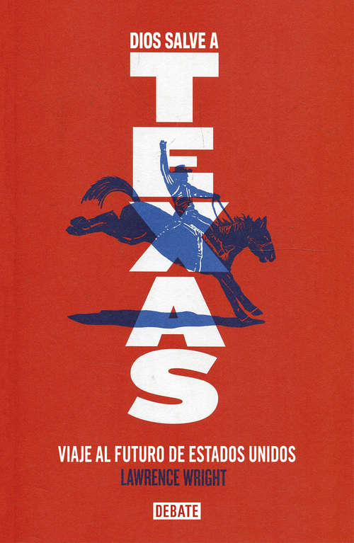 Book cover of Dios salve a Texas: Viaje al futuro de Estados Unidos