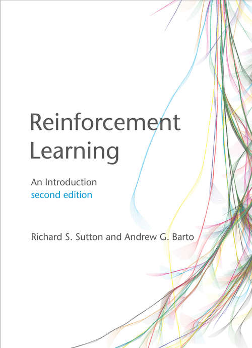 Book cover of Reinforcement Learning, second edition: An Introduction (2) (Adaptive Computation and Machine Learning series #173)
