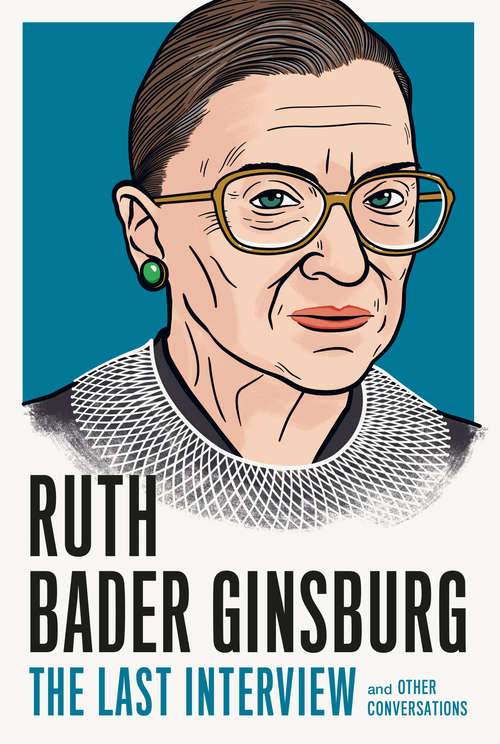 Book cover of Ruth Bader Ginsburg: and Other Conversations (The Last Interview Series)