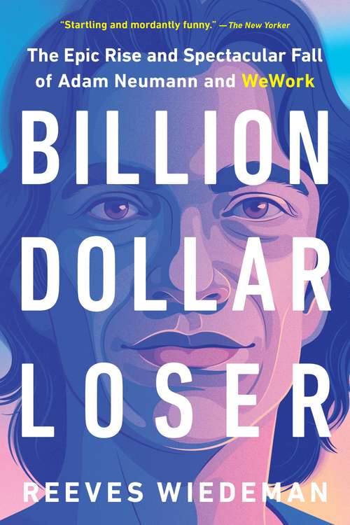 Book cover of Billion Dollar Loser: The Epic Rise and Spectacular Fall of Adam Neumann and WeWork