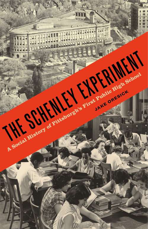 Book cover of The Schenley Experiment: A Social History of Pittsburgh’s First Public High School (Keystone Books)